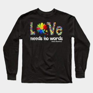 Autism Love Needs No Words Autism Long Sleeve T-Shirt